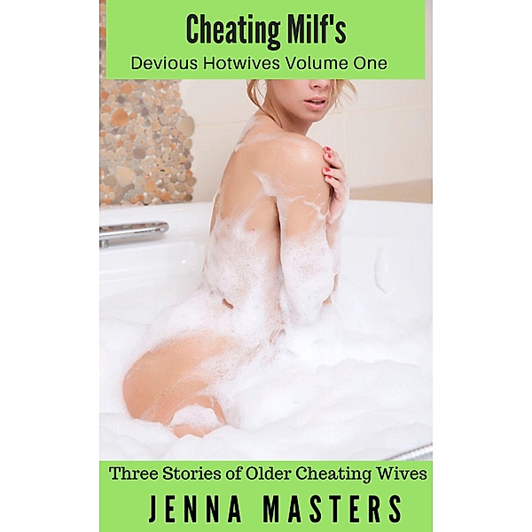 Cheating Milfs, Devious Hotwives Volume One : Three Stories of Cheating Older Wives (Devious Hotwives Box Sets, #1) / Devious Hotwives Box Sets, Jenna Masters