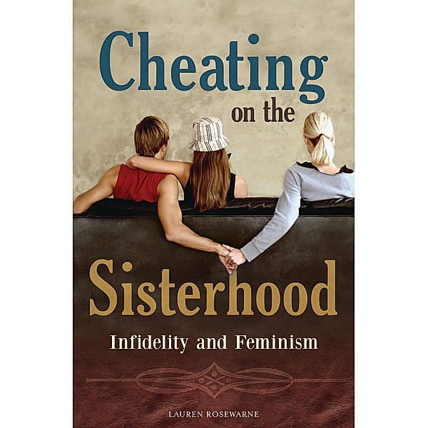 Cheating on the Sisterhood, Lauren Rosewarne