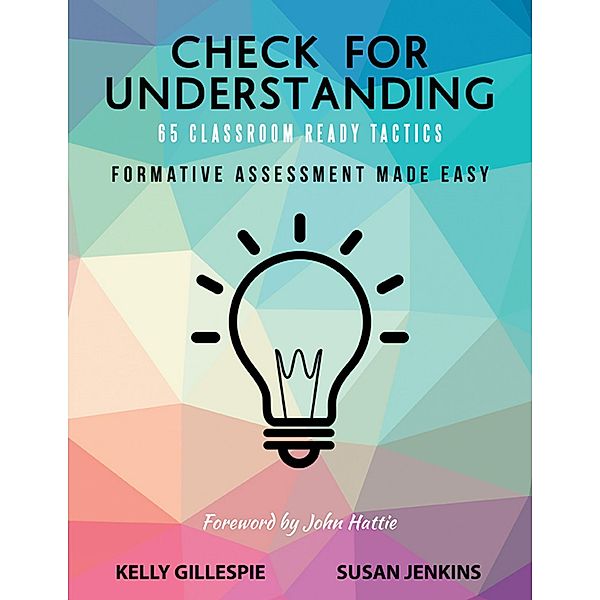 Check for Understanding 65 Classroom Ready Tactics: Formative Assessment Made Easy, Kelly Gillespie, Susan Jenkins