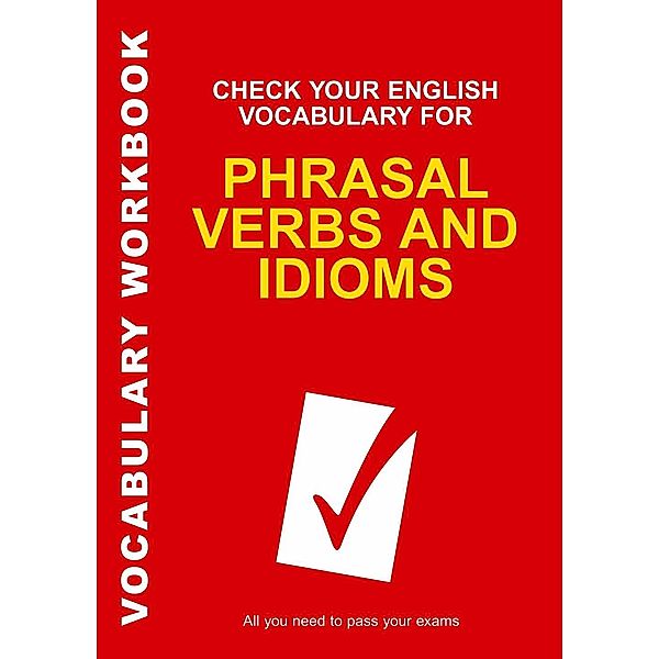 Check Your English Vocabulary for Phrasal Verbs and Idioms, Rawdon Wyatt