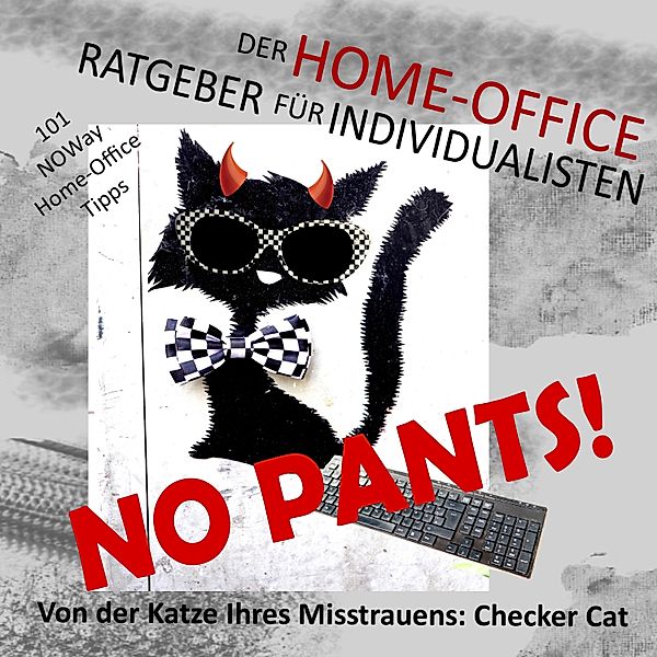 Checker Cat - 1 - No pants! Der Home-Office-Ratgeber für Individualisten, Checker Cat