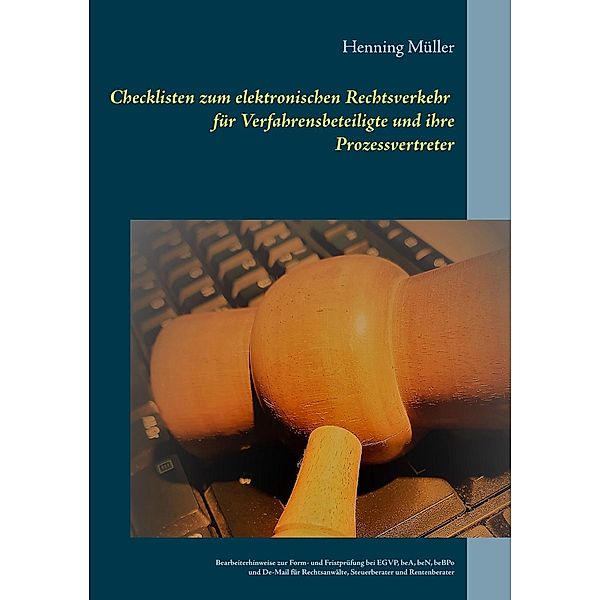 Checklisten zum elektronischen Rechtsverkehr für Verfahrensbeteiligte und ihre Prozessvertreter, Henning Müller