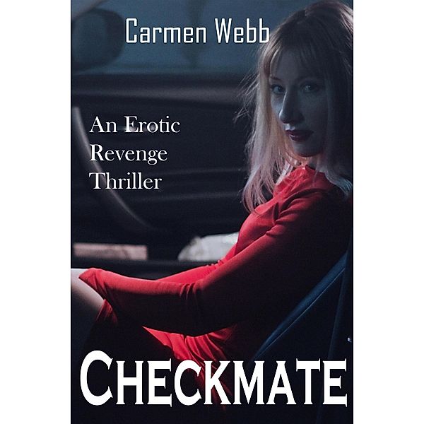 Checkmate: An Erotic Revenge Thriller (Revenge, a dish best served Hot!, #3) / Revenge, a dish best served Hot!, Carmen Webb