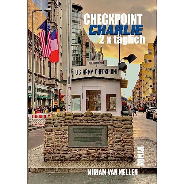 Checkpoint Charlie - 2 x Täglich, Miriam van Mellen
