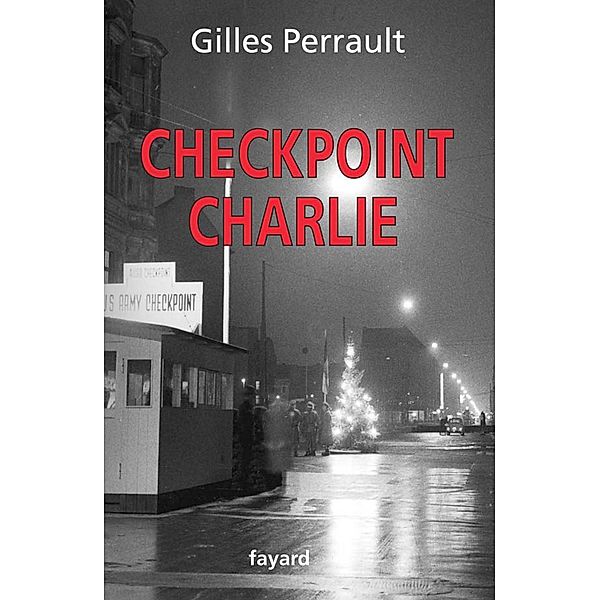 Checkpoint Charlie / Littérature Française, Gilles Perrault
