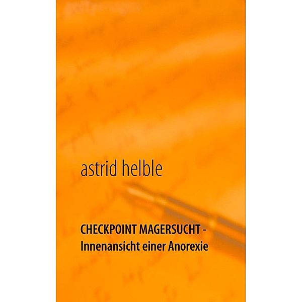 Checkpoint Magersucht - Innenansicht einer Anorexie, Astrid Helble