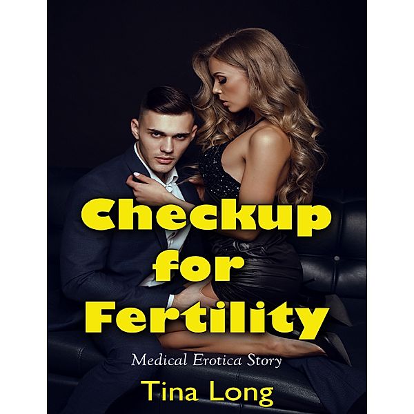 Checkup for Fertility: Medical Erotica Story, Tina Long