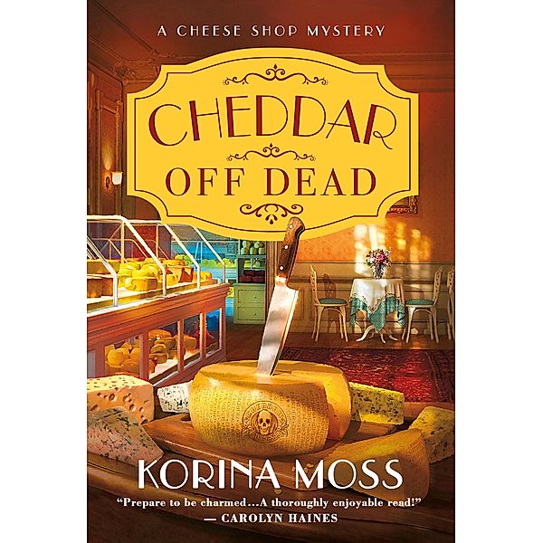 Cheddar Off Dead / Cheese Shop Mysteries Bd.1, Korina Moss