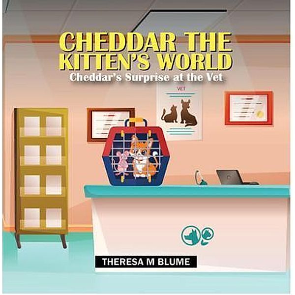 Cheddar The Kitten's World / Theresa Blume, Theresa Blume
