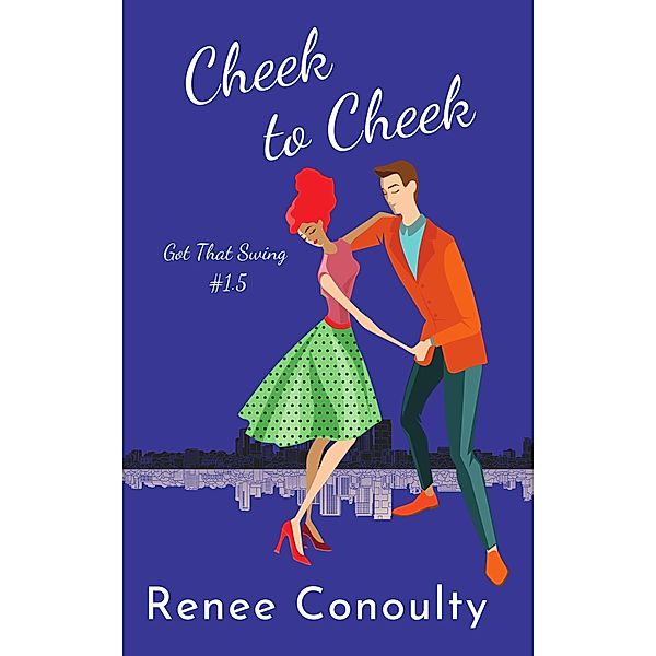 Cheek to Cheek (Got That Swing, #1.5) / Got That Swing, Renee Conoulty