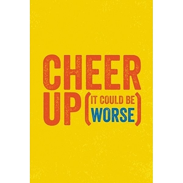 Cheer Up (It Could be Worse)