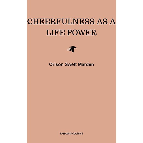 Cheerfulness as a Life Power: A Self-Help Book About the Benefits of Laughter and Humor, Orison Swett Marden