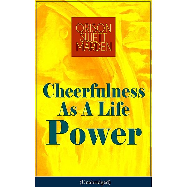 Cheerfulness As A Life Power (Unabridged), Orison Swett Marden