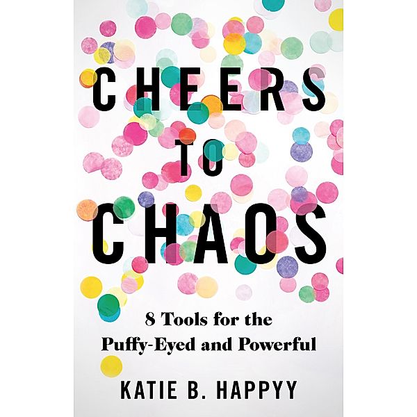 Cheers to Chaos, Katie B. Happyy