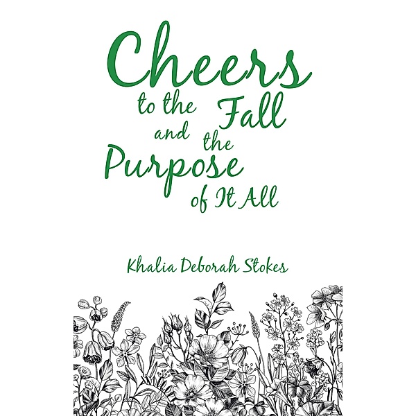 Cheers to the Fall and the Purpose of It All, Khalia Deborah Stokes