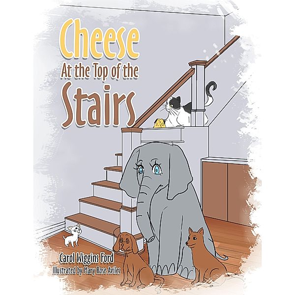 Cheese At the Top of the Stairs, Carol Wiggins Ford