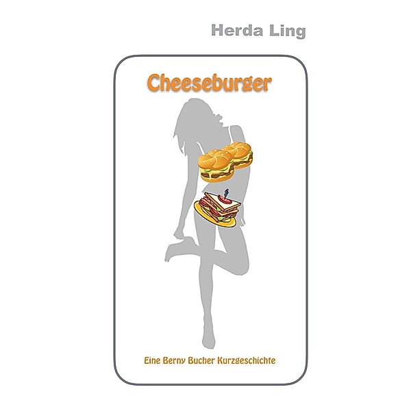 Cheeseburger / Eine Berny Bucher Kurzgeschichte Bd.1, Herda Ling