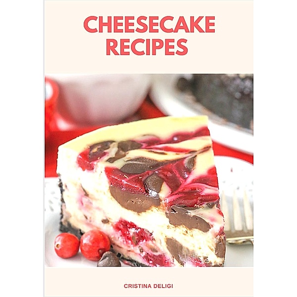 Cheesecake Recipes, Cristina Deligi
