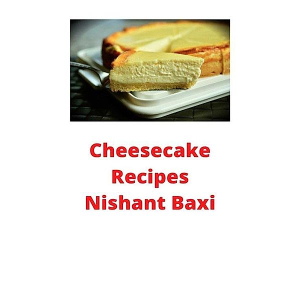 Cheesecake Recipes, Nishant Baxi