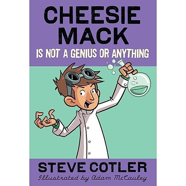 Cheesie Mack Is Not a Genius or Anything / Cheesie Mack Bd.1, Steve Cotler
