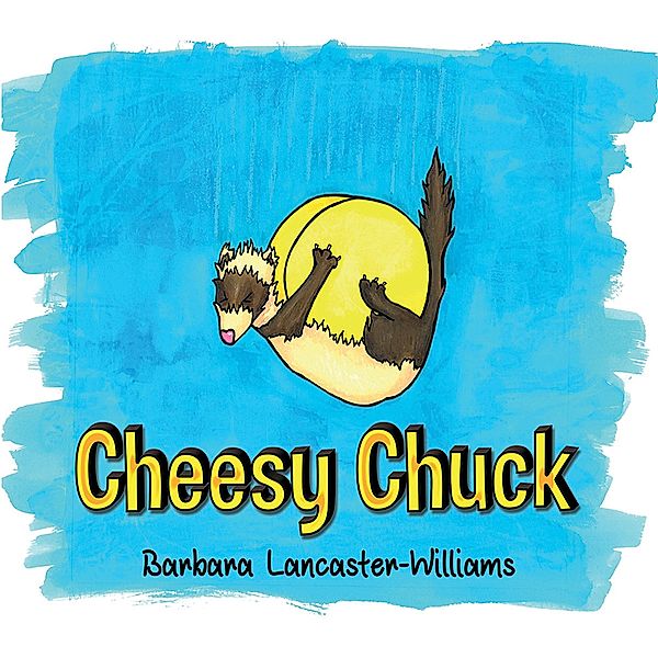 Cheesy Chuck / Austin Macauley Publishers, Barbara Lancaster-Williams