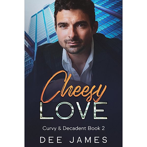 Cheesy Love (Curvy & Decadent, #2) / Curvy & Decadent, Dee James