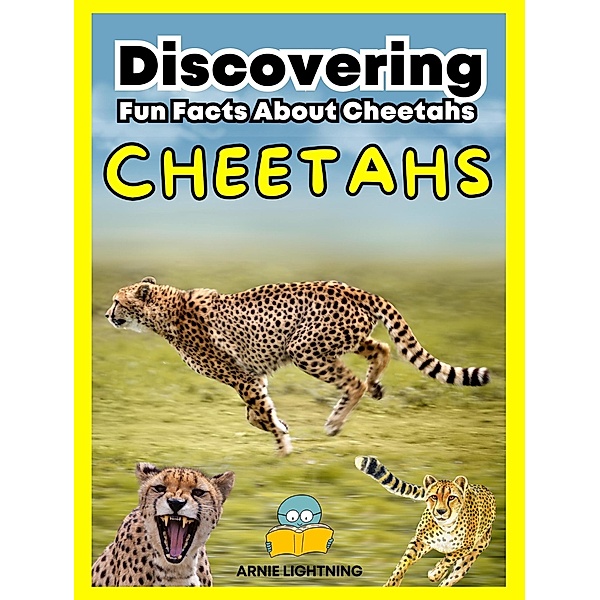 Cheetahs: Fun Facts About Cheetahs (Wildlife Wonders: Exploring the Fascinating Lives of the World's Most Intriguing Animals) / Wildlife Wonders: Exploring the Fascinating Lives of the World's Most Intriguing Animals, Arnie Lightning