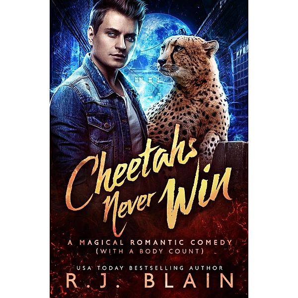 Cheetahs Never Win (A Magical Romantic Comedy (with a body count), #11) / A Magical Romantic Comedy (with a body count), R. J. Blain