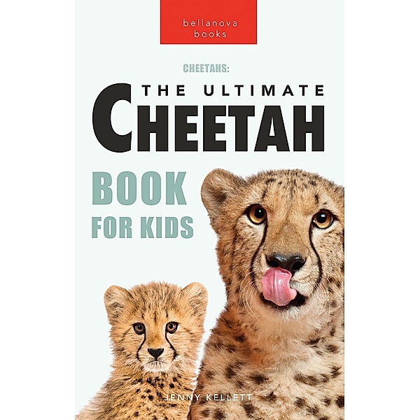 Cheetahs The Ultimate Cheetah Book for Kids / Animal Books for Kids Bd.10, Jenny Kellett
