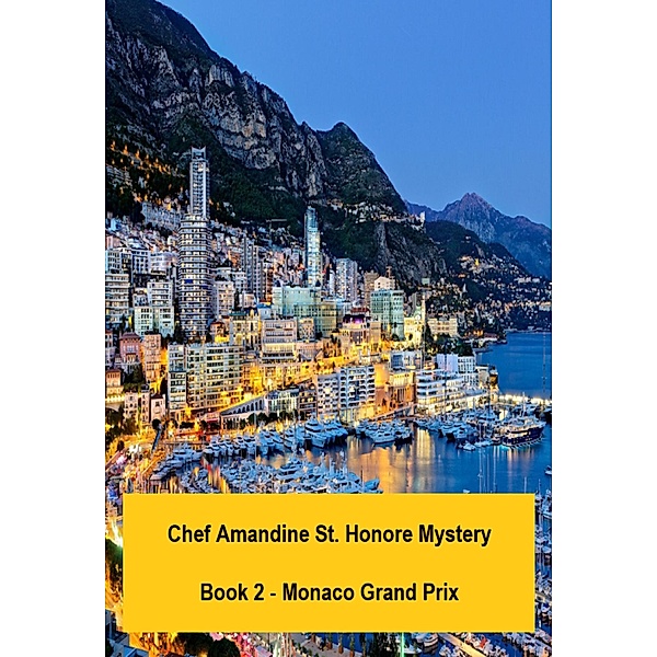 Chef Amandine St. Honore Mystery. Book 2 - Monaco Grand Prix (Chef Amandine Detective Stories, #2) / Chef Amandine Detective Stories, Alain Braux