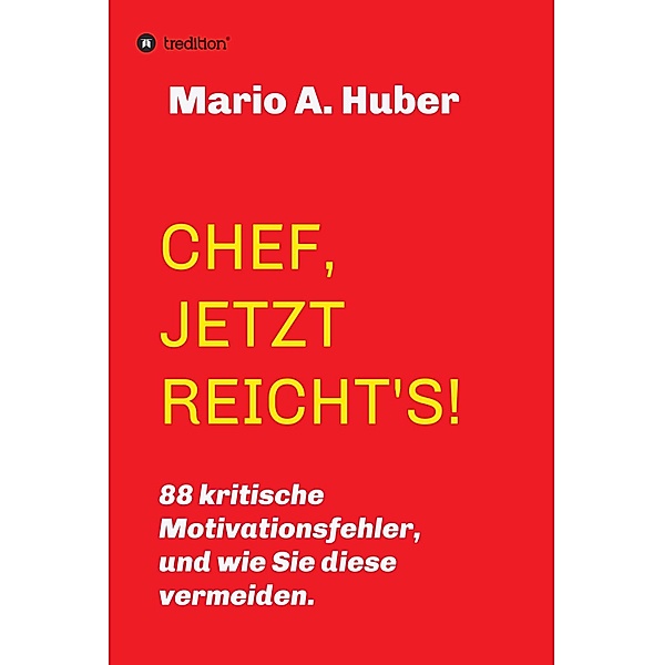 CHEF, JETZT REICHT'S!, Mario A. Huber