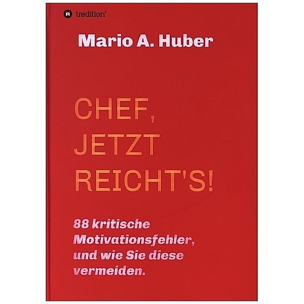 CHEF, JETZT REICHT'S!, Mario A. Huber