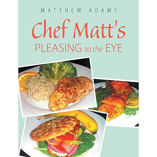 Chef Matt'S Pleasing to the Eye, Matthew Adams