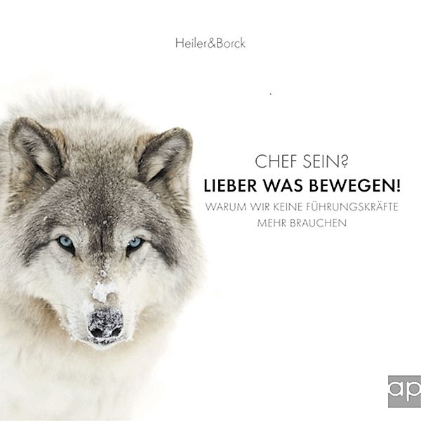 Chef sein? Lieber was bewegen!, Gebhard Borck, Stephan Heiler