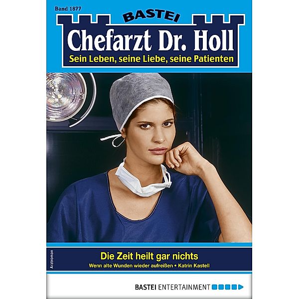 Chefarzt Dr. Holl 1877 / Dr. Holl Bd.1877, Katrin Kastell