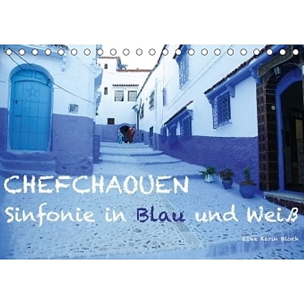 Chefchaouen - Sinfonie in Blau und Weiß (Tischkalender 2017 DIN A5 quer), Elke Karin Bloch