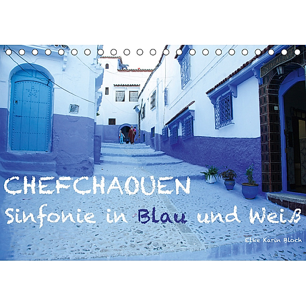 Chefchaouen - Sinfonie in Blau und Weiß (Tischkalender 2019 DIN A5 quer), Elke Karin Bloch