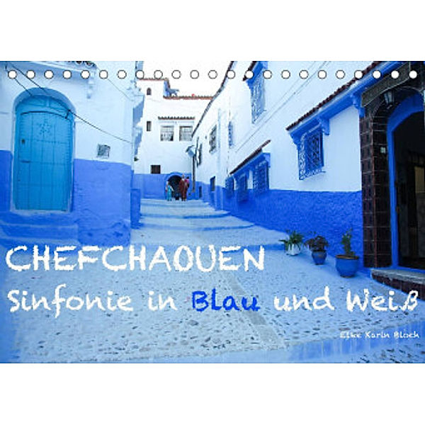 Chefchaouen - Sinfonie in Blau und Weiß (Tischkalender 2022 DIN A5 quer), Elke Karin Bloch
