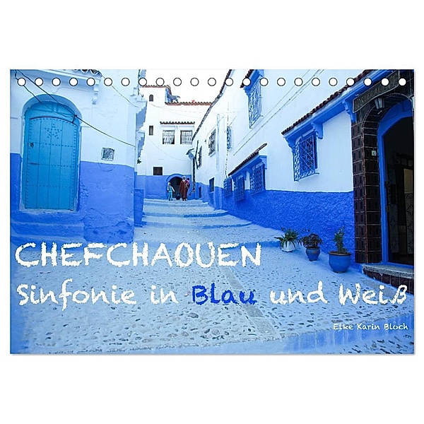 Chefchaouen - Sinfonie in Blau und Weiß (Tischkalender 2024 DIN A5 quer), CALVENDO Monatskalender, Elke Karin Bloch