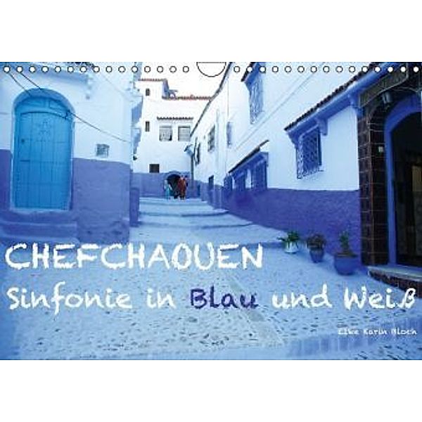 Chefchaouen - Sinfonie in Blau und Weiß (Wandkalender 2016 DIN A4 quer), Elke Karin Bloch