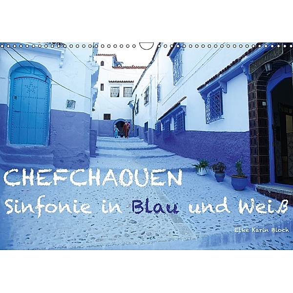 Chefchaouen - Sinfonie in Blau und Weiß (Wandkalender 2018 DIN A3 quer), Elke Karin Bloch