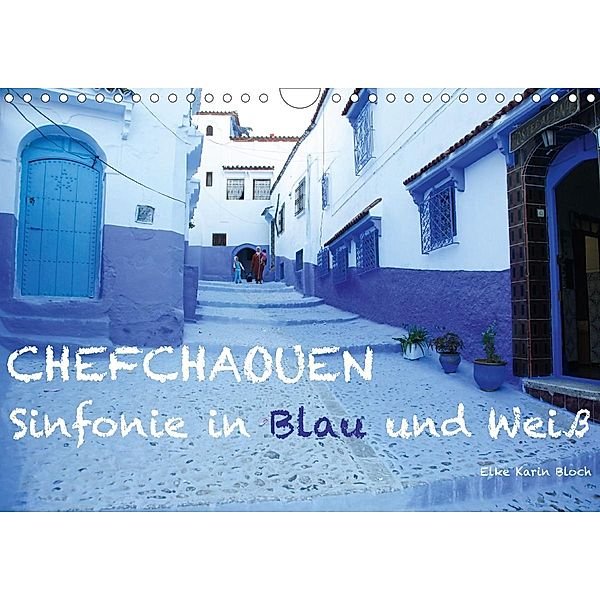 Chefchaouen - Sinfonie in Blau und Weiß (Wandkalender 2021 DIN A4 quer), Elke Karin Bloch