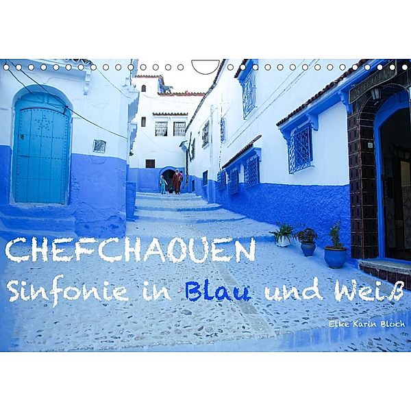 Chefchaouen - Sinfonie in Blau und Weiß (Wandkalender 2023 DIN A4 quer), Elke Karin Bloch