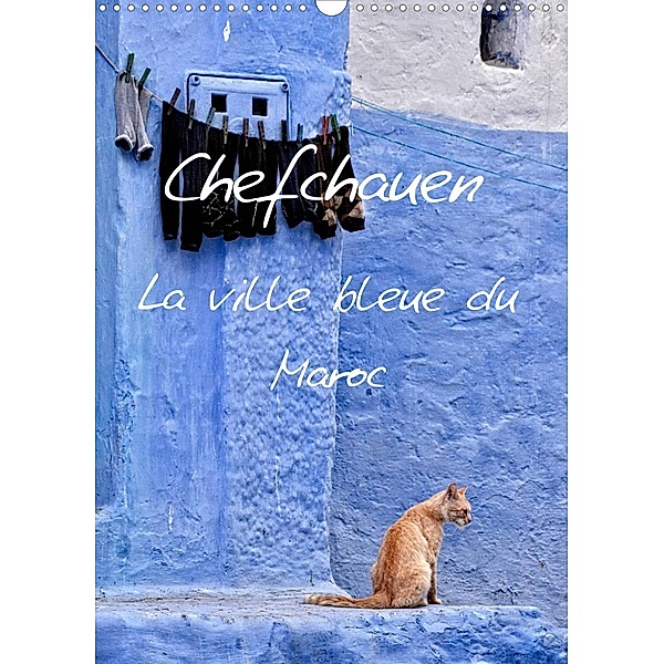 Chefchauen, la ville bleue du Maroc (Calendrier mural 2022 DIN A3 vertical), joern stegen