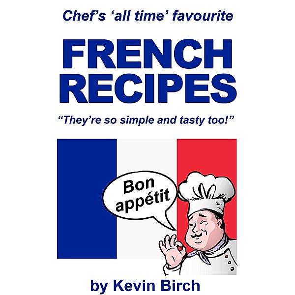 Chef's All Time Favourite French recipes, Kevin Birch