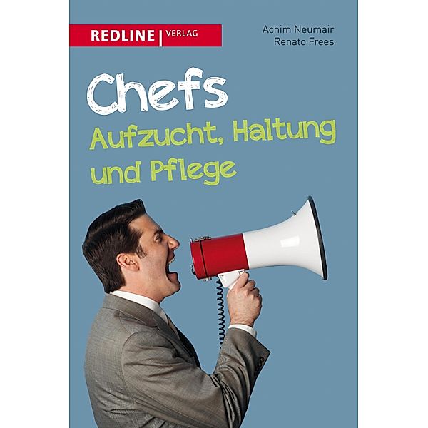 Chefs - Aufzucht, Haltung und Pflege, Achim Neumair, Renato Frees