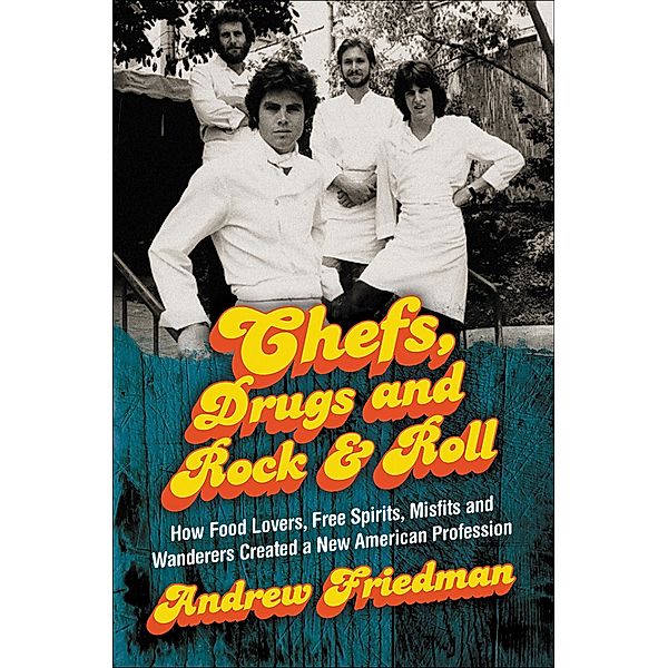 Chefs, Drugs and Rock & Roll, Andrew Friedman