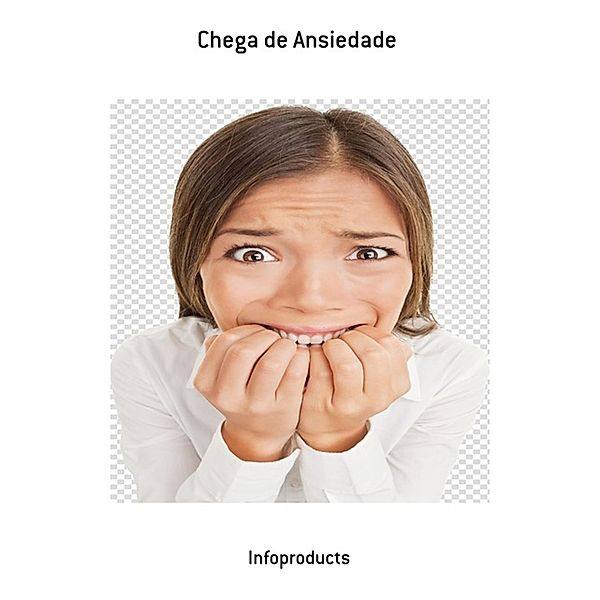 Chega de Ansiedade / 1, Infoproducts