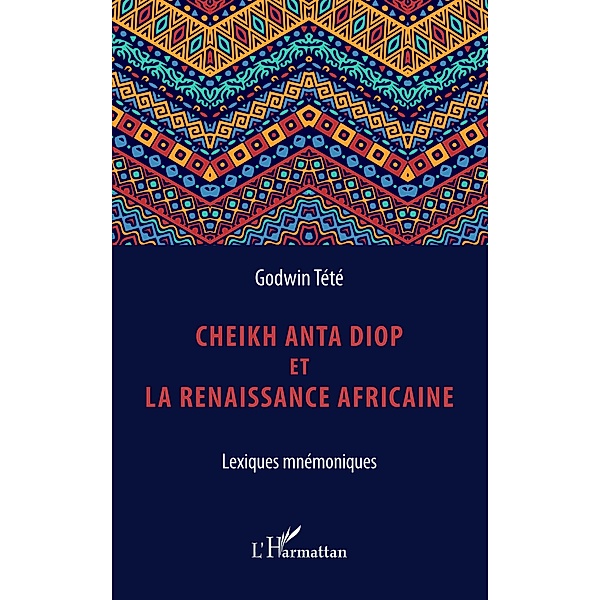Cheikh Anta Diop et la renaissance africaine / Editions L'Harmattan, Tete-Adjalogo Tetevi Godwin Tete-Adjalogo