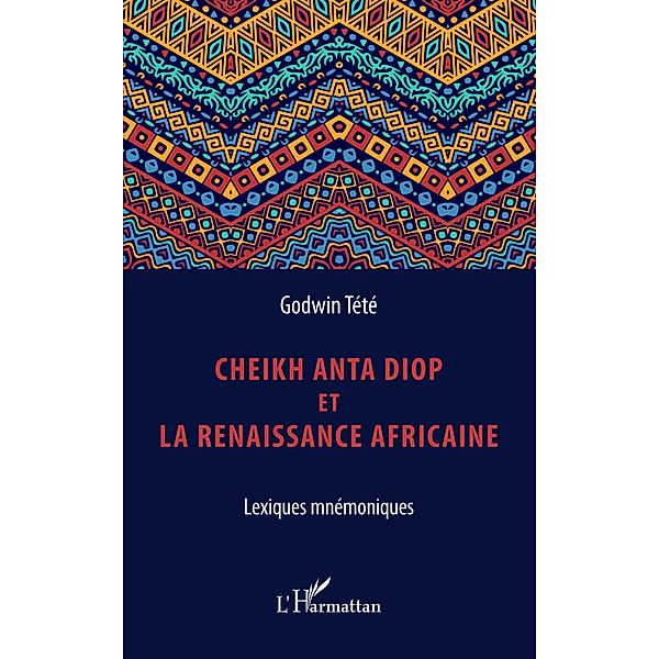 Cheikh Anta Diop et la renaissance africaine / Editions L'Harmattan, Tete-Adjalogo Tetevi Godwin Tete-Adjalogo